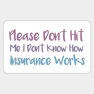 Please Don't Hit Me, I Don't Know How Insurance Works Magnet